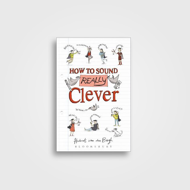 How to Sound Really Clever: 600 Words You Need to Know