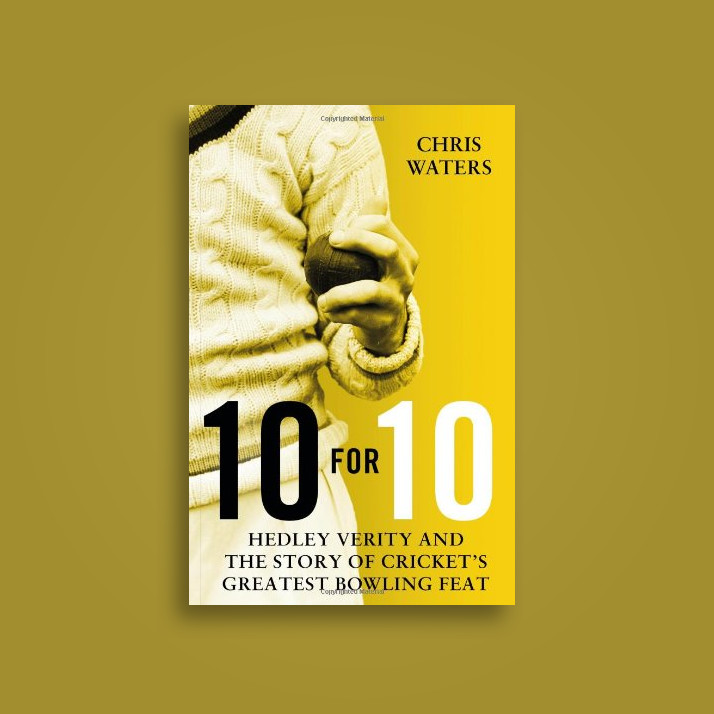 10 for 10: Hedley Verity and the Story of Cricket’s Greatest Bowling Feat