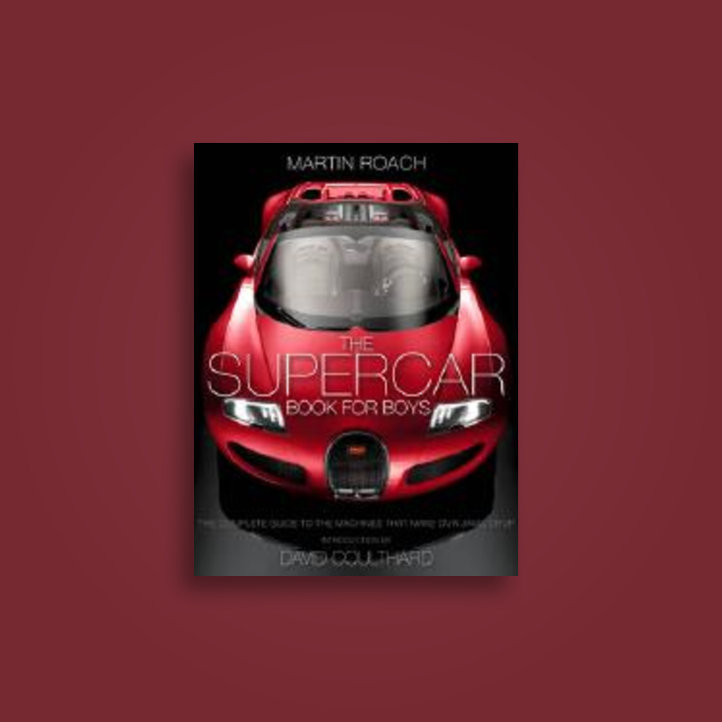 The Supercar Book for Boys: The Complete Guide to the Machines That Make Our Jaws Drop