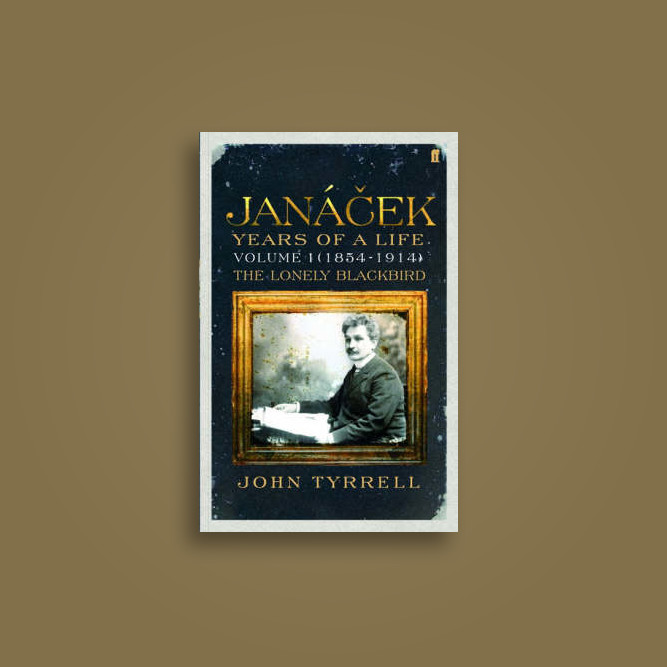 Janacek: Years of a Life Volume 1 (1854-1914): The Lonely Blackbird