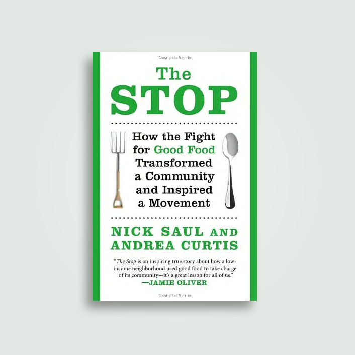The Stop: How the Fight for Good Food Transformed a Community and Inspired a Movement