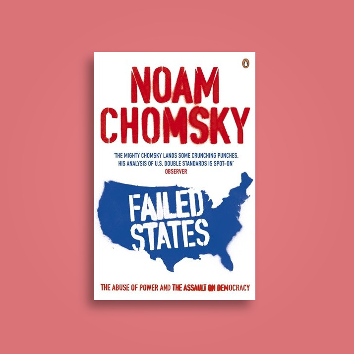 Failed States: The Abuse of Power And the Assault on Democracy
