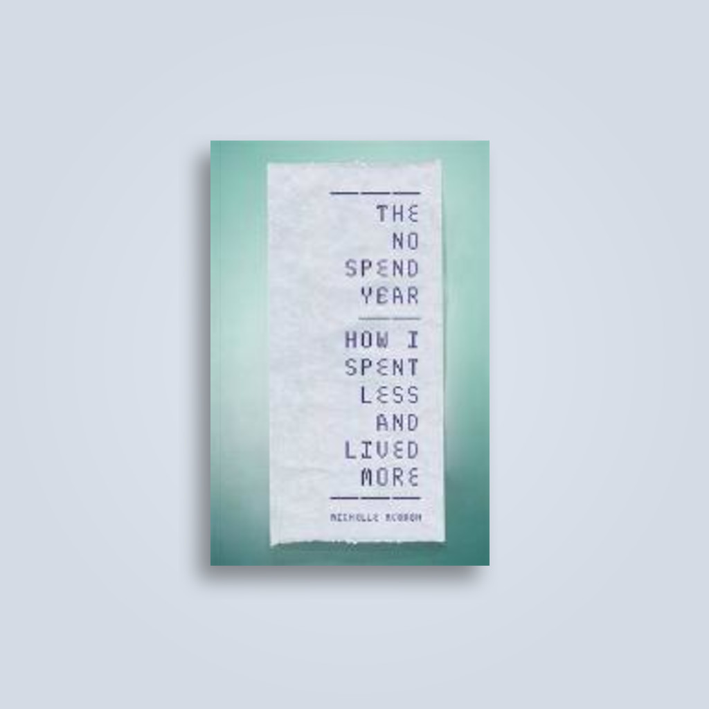 The No Spend Year: How I spent less and lived more - Michelle Mcgagh