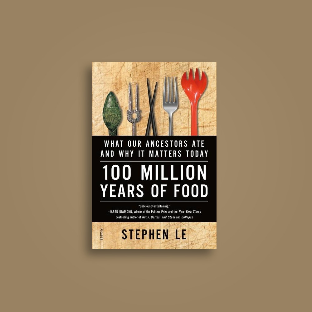100 Million Years of Food: What Our Ancestors Ate and Why it Matters Today